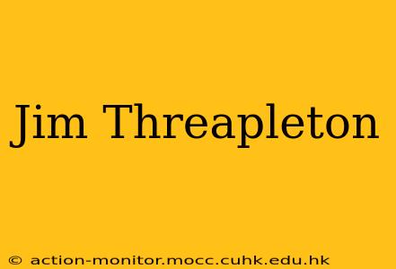 Jim Threapleton