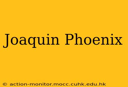 Joaquin Phoenix