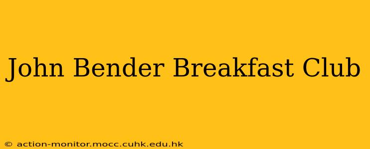 John Bender Breakfast Club