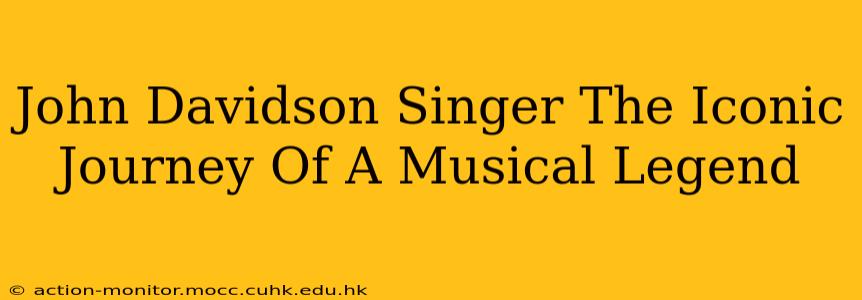 John Davidson Singer The Iconic Journey Of A Musical Legend