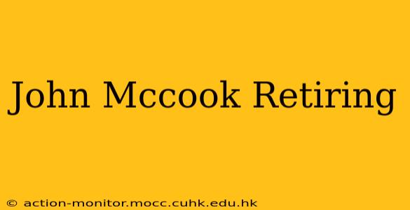 John Mccook Retiring