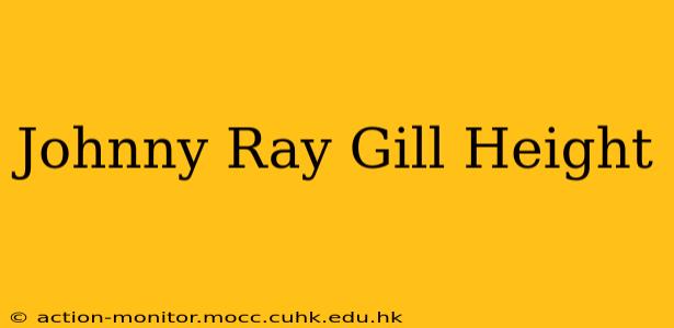 Johnny Ray Gill Height