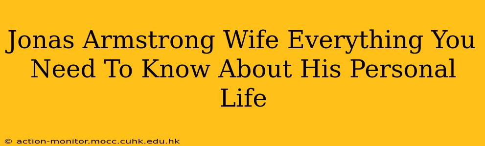 Jonas Armstrong Wife Everything You Need To Know About His Personal Life