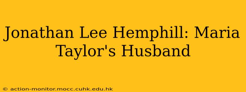 Jonathan Lee Hemphill: Maria Taylor's Husband