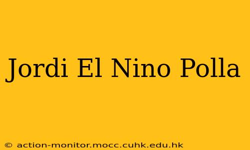 Jordi El Nino Polla