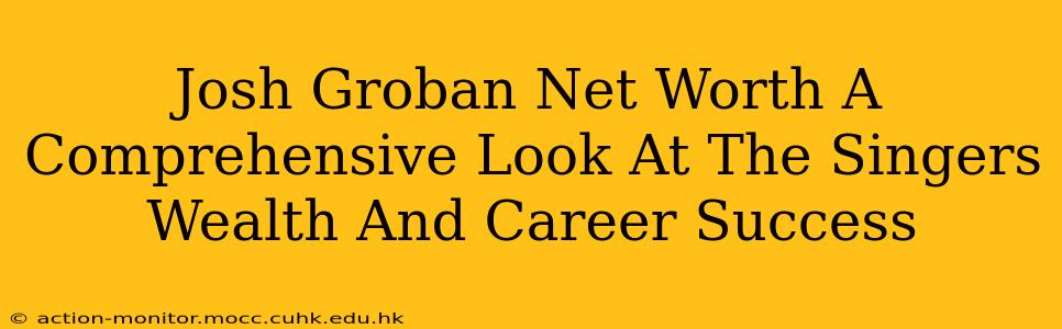 Josh Groban Net Worth A Comprehensive Look At The Singers Wealth And Career Success