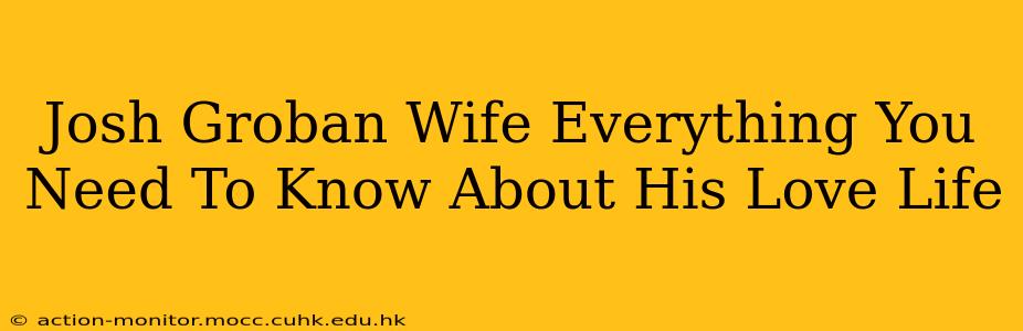 Josh Groban Wife Everything You Need To Know About His Love Life