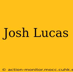 Josh Lucas