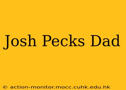 Josh Pecks Dad