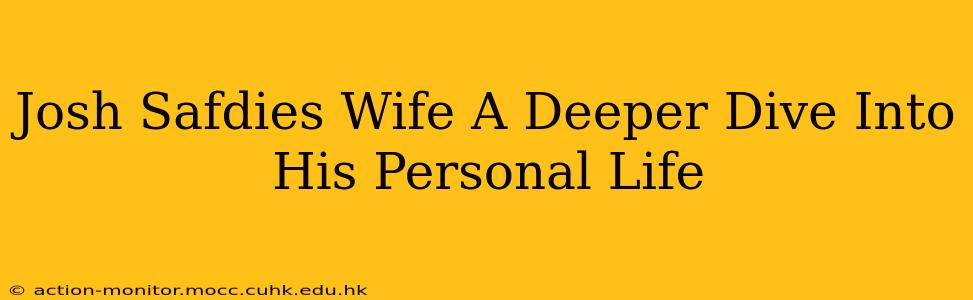 Josh Safdies Wife A Deeper Dive Into His Personal Life