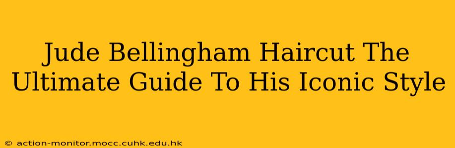 Jude Bellingham Haircut The Ultimate Guide To His Iconic Style