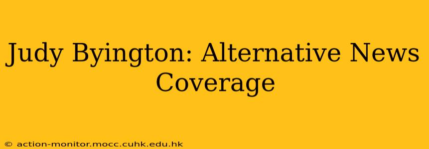 Judy Byington: Alternative News Coverage