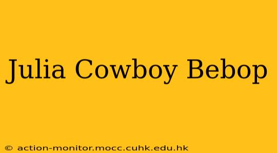 Julia Cowboy Bebop