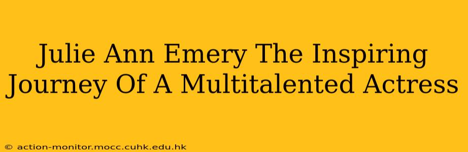 Julie Ann Emery The Inspiring Journey Of A Multitalented Actress