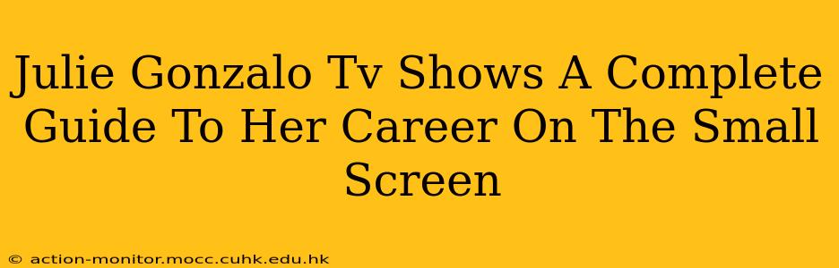 Julie Gonzalo Tv Shows A Complete Guide To Her Career On The Small Screen