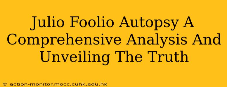 Julio Foolio Autopsy A Comprehensive Analysis And Unveiling The Truth