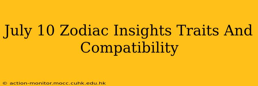 July 10 Zodiac Insights Traits And Compatibility