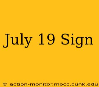 July 19 Sign
