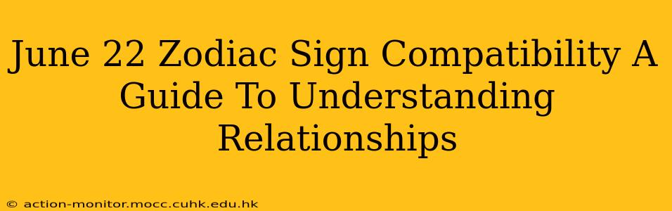 June 22 Zodiac Sign Compatibility A Guide To Understanding Relationships