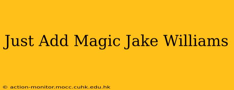 Just Add Magic Jake Williams