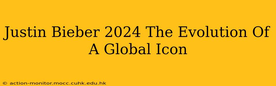 Justin Bieber 2024 The Evolution Of A Global Icon