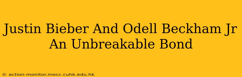 Justin Bieber And Odell Beckham Jr An Unbreakable Bond