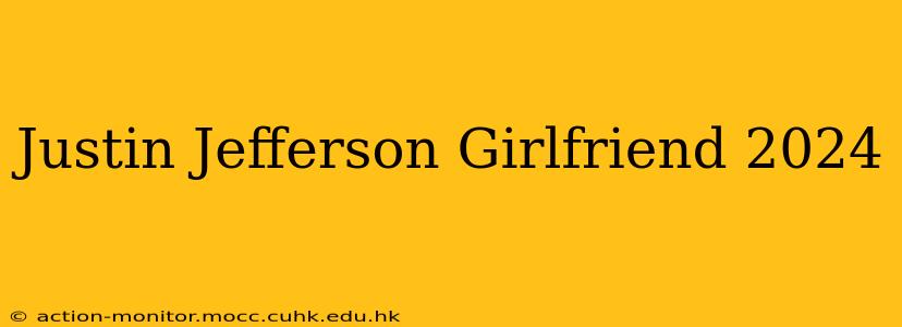 Justin Jefferson Girlfriend 2024