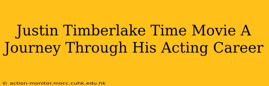 Justin Timberlake Time Movie A Journey Through His Acting Career
