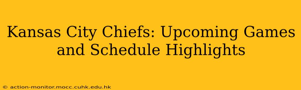 Kansas City Chiefs: Upcoming Games and Schedule Highlights