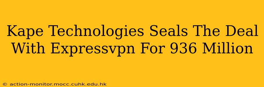 Kape Technologies Seals The Deal With Expressvpn For 936 Million