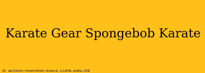 Karate Gear Spongebob Karate