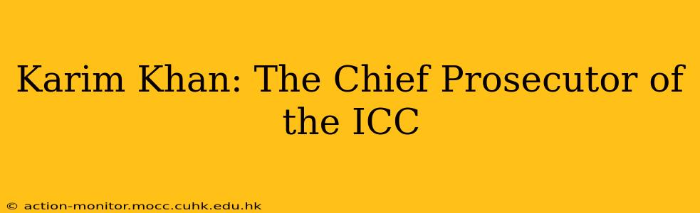 Karim Khan: The Chief Prosecutor of the ICC