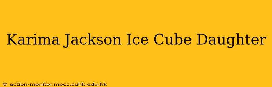 Karima Jackson Ice Cube Daughter