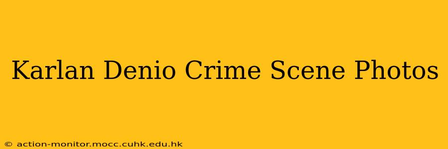 Karlan Denio Crime Scene Photos