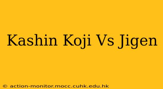 Kashin Koji Vs Jigen