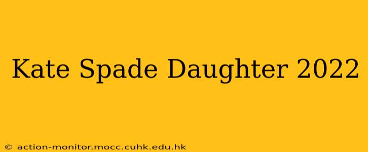 Kate Spade Daughter 2022