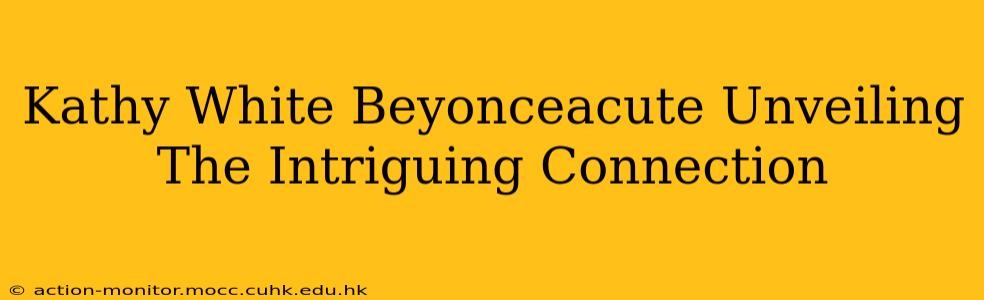 Kathy White Beyonceacute Unveiling The Intriguing Connection