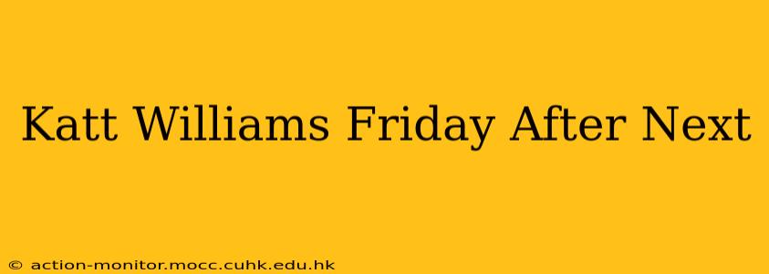 Katt Williams Friday After Next