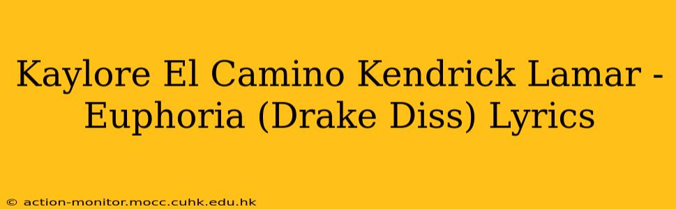 Kaylore El Camino Kendrick Lamar - Euphoria (Drake Diss) Lyrics