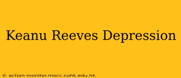 Keanu Reeves Depression