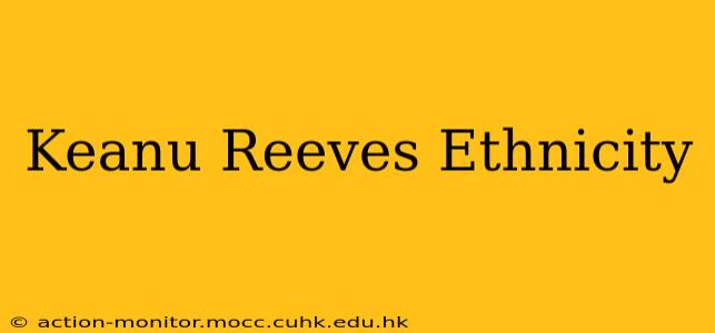 Keanu Reeves Ethnicity