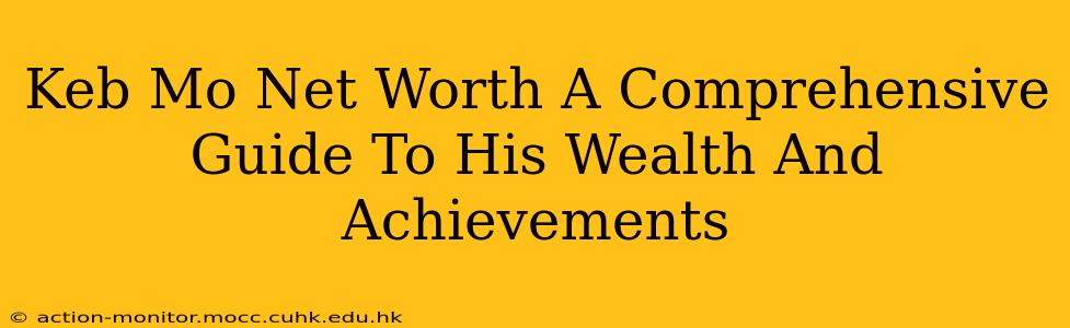Keb Mo Net Worth A Comprehensive Guide To His Wealth And Achievements