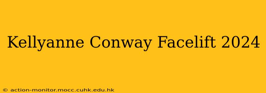 Kellyanne Conway Facelift 2024