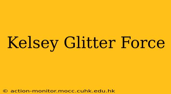 Kelsey Glitter Force