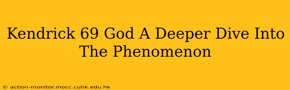 Kendrick 69 God A Deeper Dive Into The Phenomenon