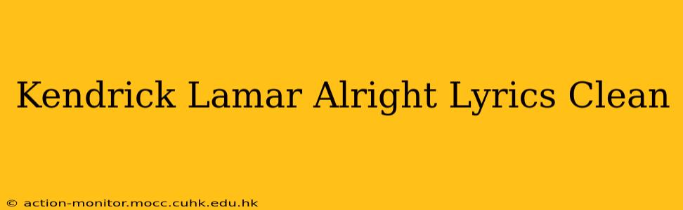Kendrick Lamar Alright Lyrics Clean