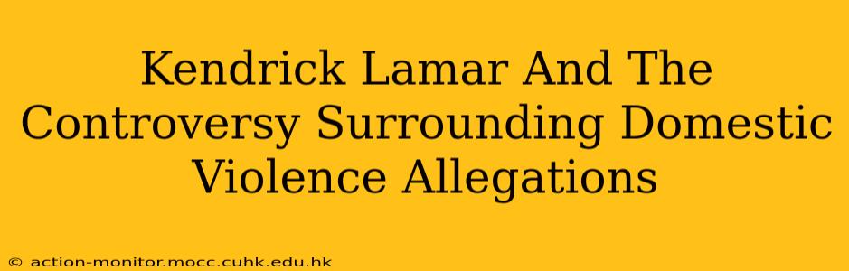 Kendrick Lamar And The Controversy Surrounding Domestic Violence Allegations