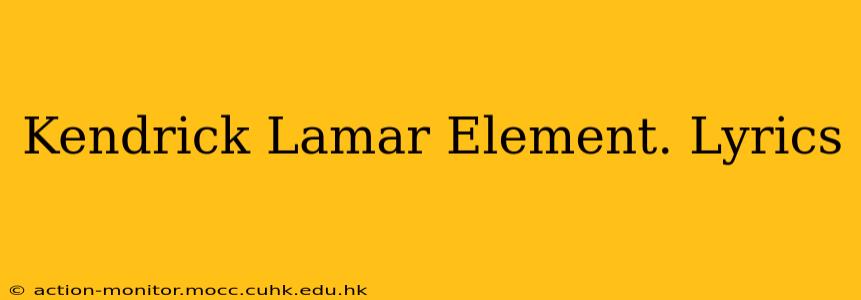 Kendrick Lamar Element. Lyrics