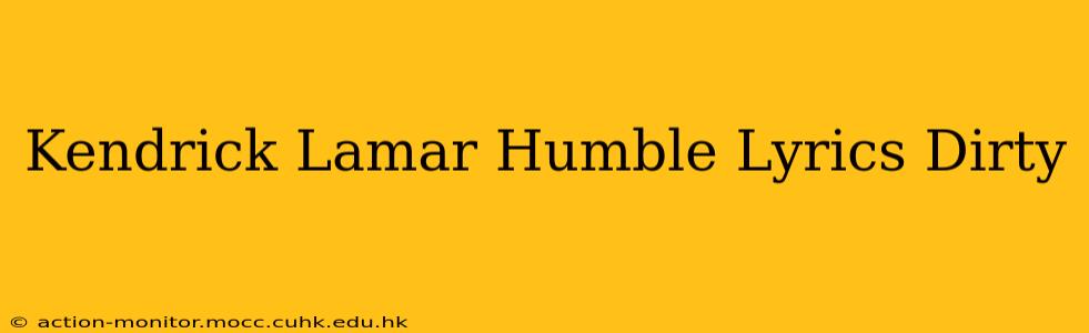 Kendrick Lamar Humble Lyrics Dirty