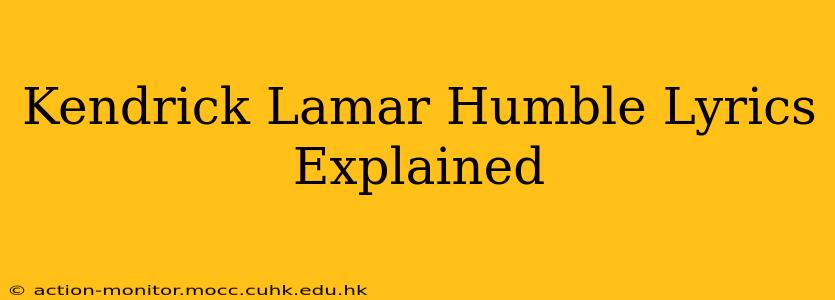 Kendrick Lamar Humble Lyrics Explained